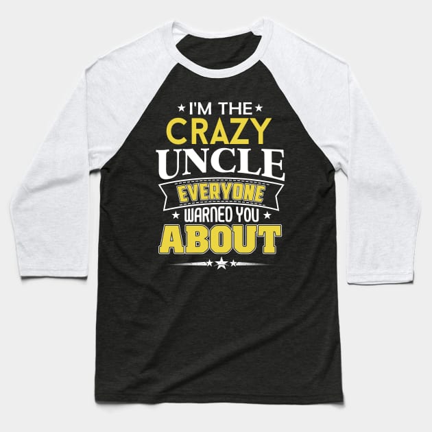 I'm The Crazy Uncle Everyone Warned You About Baseball T-Shirt by jonetressie